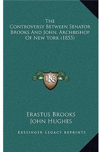 The Controversy Between Senator Brooks And John, Archbishop Of New York (1855)