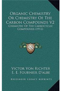 Organic Chemistry Or Chemistry Of The Carbon Compounds V2