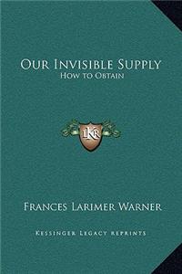 Our Invisible Supply