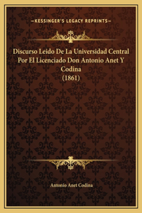 Discurso Leido De La Universidad Central Por El Licenciado Don Antonio Anet Y Codina (1861)