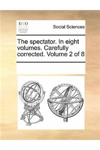 The Spectator. in Eight Volumes. Carefully Corrected. Volume 2 of 8