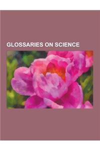 Glossaries on Science: Glossary of Library and Information Science, Glossary of Environmental Science, Glossary of Botanical Terms, Glossary