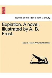 Expiation. a Novel. Illustrated by A. B. Frost.