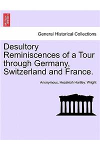 Desultory Reminiscences of a Tour Through Germany, Switzerland and France.