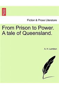 From Prison to Power. a Tale of Queensland.