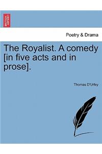 Royalist. a Comedy [In Five Acts and in Prose].