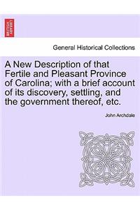 A New Description of That Fertile and Pleasant Province of Carolina; With a Brief Account of Its Discovery, Settling, and the Government Thereof, Etc.