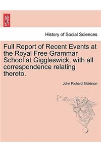 Full Report of Recent Events at the Royal Free Grammar School at Giggleswick, with All Correspondence Relating Thereto.