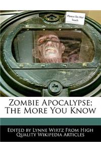 Zombie Apocalypse; The More You Know
