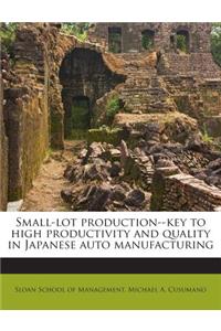 Small-Lot Production--Key to High Productivity and Quality in Japanese Auto Manufacturing