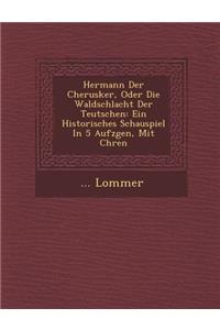 Hermann Der Cherusker, Oder Die Waldschlacht Der Teutschen
