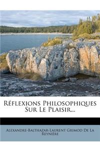 Réflexions Philosophiques Sur Le Plaisir...