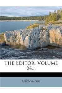 The Editor, Volume 64...