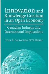 Innovation and Knowledge Creation in an Open Economy: Canadian Industry and International Implications