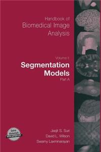 Handbook of Biomedical Image Analysis: Volume 1: Segmentation Models Part a