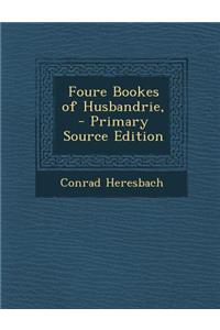 Foure Bookes of Husbandrie,