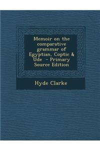 Memoir on the Comparative Grammar of Egyptian, Coptic & Ude