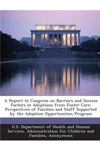 Report to Congress on Barriers and Success Factors in Adoptions from Foster Care