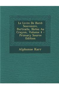 Le Livre de Bord: Souvenire, Portraits, Notes Au Crayon, Volume 4