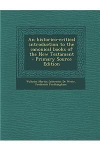 An Historico-Critical Introduction to the Canonical Books of the New Testament