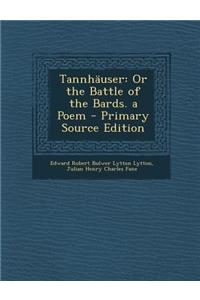 Tannhauser: Or the Battle of the Bards. a Poem