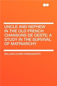 Uncle and Nephew in the Old French Chansons de Geste; A Study in the Survival of Matriarchy