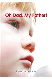 Oh Dad, My Father!