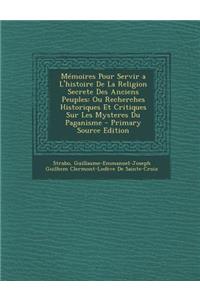 Memoires Pour Servir A L'Histoire de La Religion Secrete Des Anciens Peuples