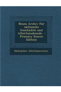 Neues Archiv Fur Sachsische Geschichte Und Altertumskunde.