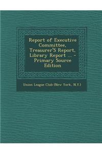 Report of Executive Committee, Treasurer's Report, Library Report ...