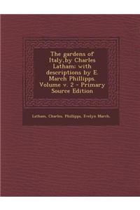 The Gardens of Italy, by Charles Latham; With Descriptions by E. March Phillipps. Volume V. 2