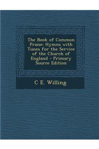 The Book of Common Praise: Hymns with Tunes for the Service of the Church of England - Primary Source Edition