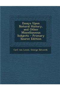 Essays Upon Natural History, and Other Miscellaneous Subjects