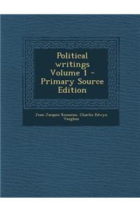 Political Writings Volume 1 - Primary Source Edition