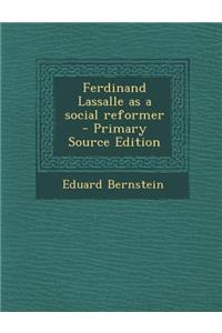 Ferdinand Lassalle as a Social Reformer - Primary Source Edition