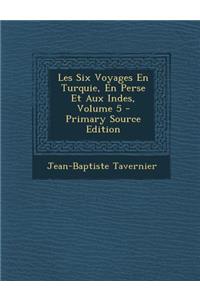 Les Six Voyages En Turquie, En Perse Et Aux Indes, Volume 5