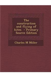 The Construction and Flying of Kites
