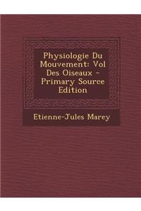 Physiologie Du Mouvement: Vol Des Oiseaux - Primary Source Edition