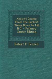 Ancient Greece: From the Earliest Times Down to 146 B.C. - Primary Source Edition