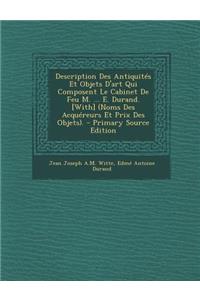 Description Des Antiquites Et Objets D'Art Qui Composent Le Cabinet de Feu M. ... E. Durand. [With] (Noms Des Acquereurs Et Prix Des Objets).