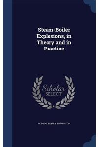 Steam-Boiler Explosions, in Theory and in Practice