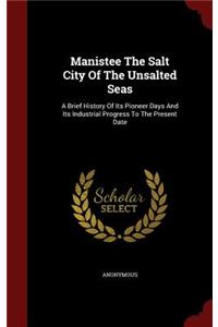 Manistee The Salt City Of The Unsalted Seas