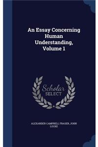 An Essay Concerning Human Understanding, Volume 1