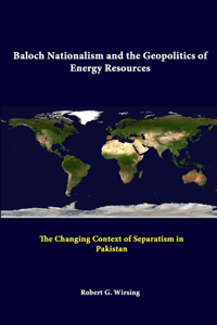 Baloch Nationalism And The Geopolitics Of Energy Resources