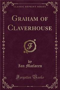Graham of Claverhouse (Classic Reprint)