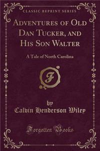 Adventures of Old Dan Tucker, and His Son Walter