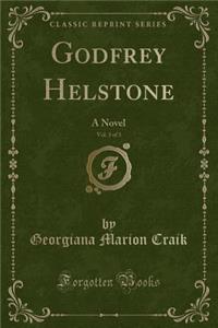 Godfrey Helstone, Vol. 3 of 3: A Novel (Classic Reprint)