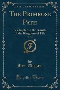 The Primrose Path, Vol. 2 of 3: A Chapter in the Annals of the Kingdom of Fife (Classic Reprint)