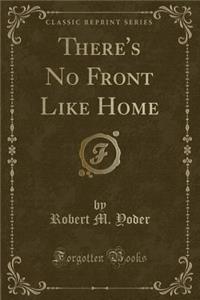 There's No Front Like Home (Classic Reprint)