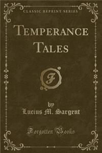 Temperance Tales (Classic Reprint)